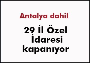 29 il özel idaresi kapatılıyor