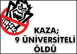 9 üniversiteli kazada öldü