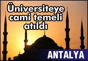 Akdeniz Üniversitesi'ne camii temeli