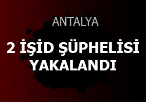 Serik'te IŞİD üyesi 2 Suriyeli yakalandı