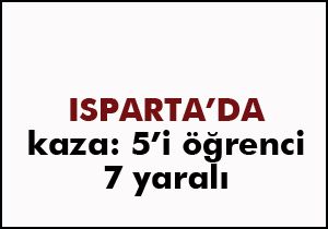 Isparta'da kaza: 5 öğrenci yaralı