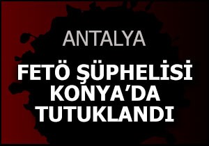 FETÖ şüphelisi Konya'da tutuklandı