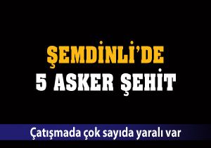 Şemdinli'de çatışma: 5 asker şehit