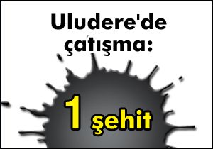 Uludere'de çatışma: 1 şehit