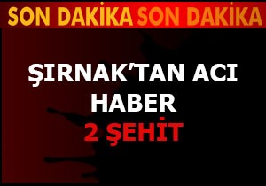Şırnak'tan acı haber: 2 asker şehit