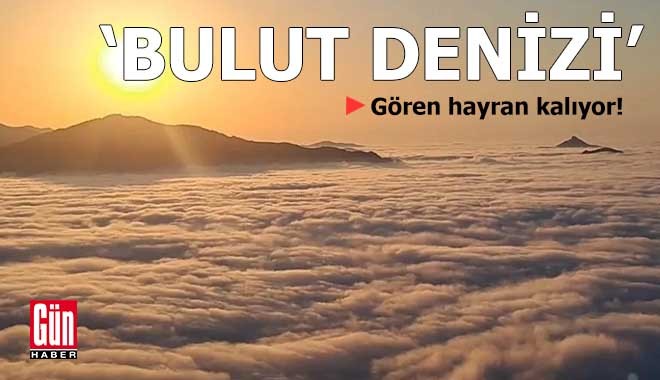 'Bulut Denizi' gören hayran kalıyor
