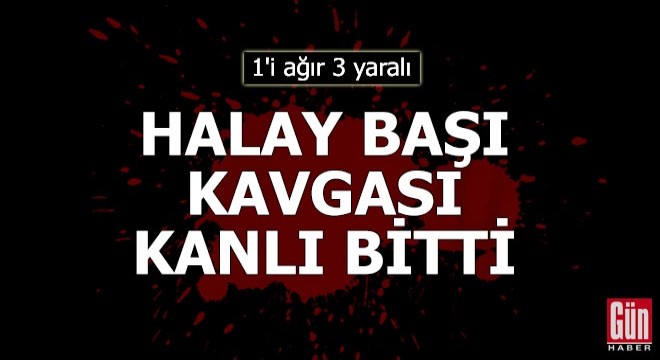  Halay başı olma  kavgası kanlı bitti: 1 i ağır 3 yaralı