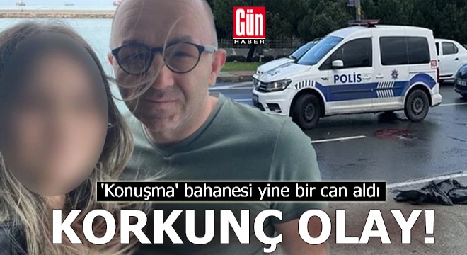  Konuşma  bahanesi yine bir can aldı