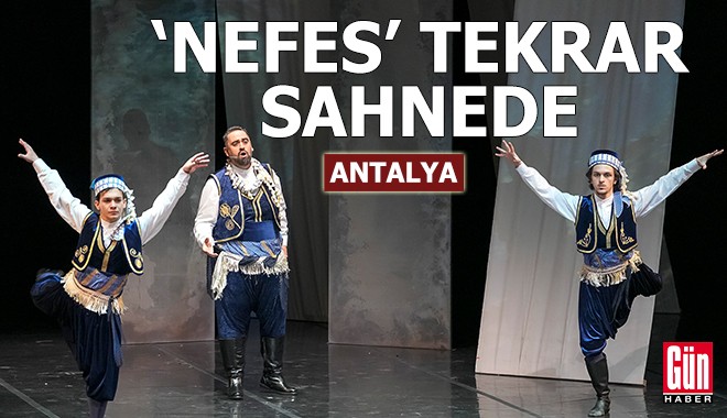 'Nefes' Antalya'da tekrar sahnede