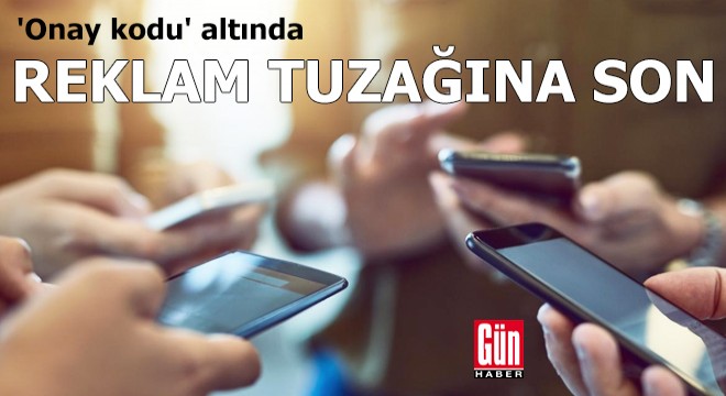  Onay kodu  altında reklam tuzağına son