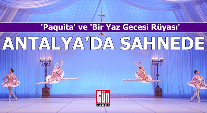  Paquita  ve  Bir Yaz Gecesi Rüyası  yeniden Antalya da sahnede