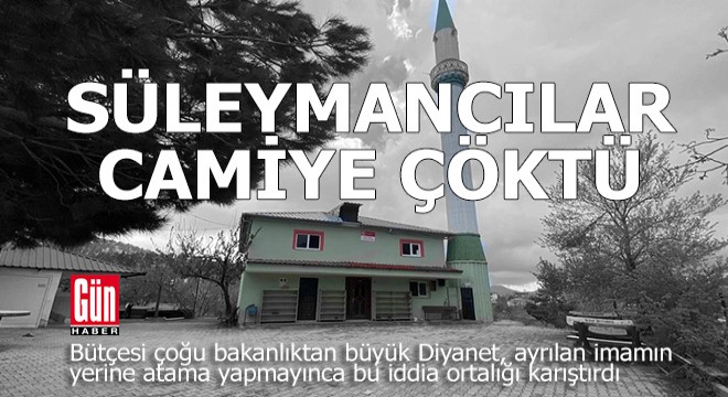  Süleymancılar imamsız kalan camiye çöktü 