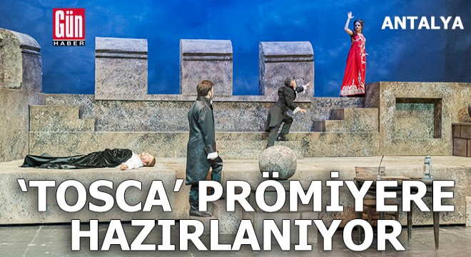  Tosca  Antalya da prömiyere hazırlanıyor