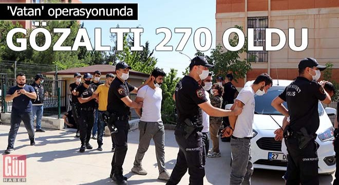  Vatan  operasyonunda gözaltı 270 oldu; 55 şüpheli adliyede