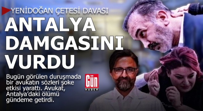  Yenidoğan çetesi  davasına Antalya daki ölüm damgasını vurdu