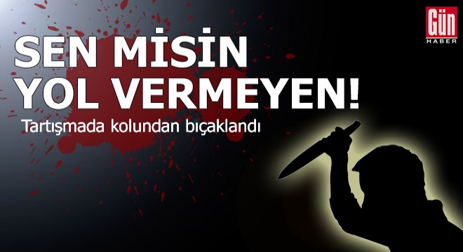  Yol verme  tartışmasında bıçaklandı