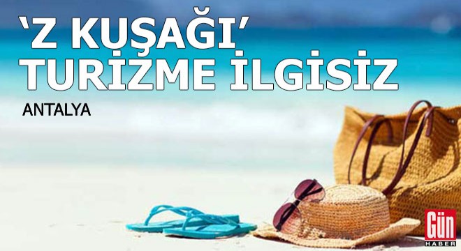  Z kuşağı  turizme ilgisiz