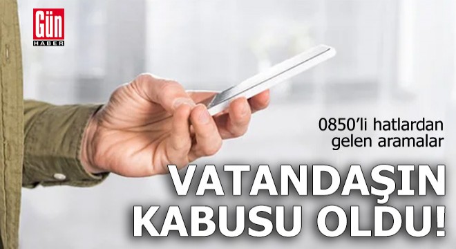 0 850’li hatlardan gelen aramaları şikayet edin