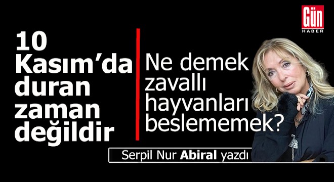 10 Kasım Saat 09.05 te duran sadece zaman değildir