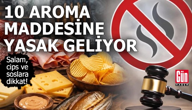 10 aroma maddesine yasak geliyor