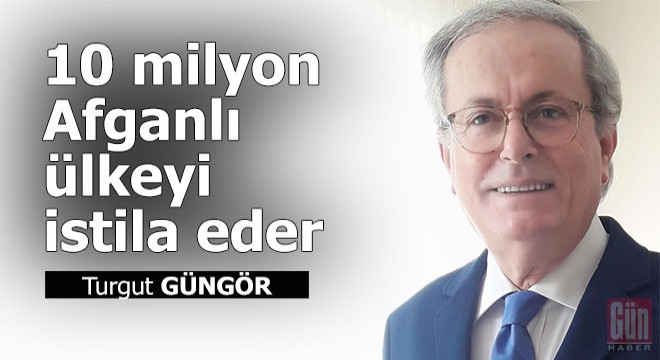 10 milyon Afganlı ülkeyi istila eder