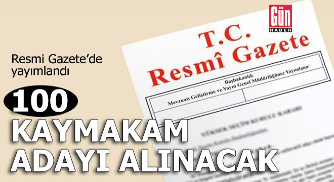 100 kaymakam adayı alım ilanı Resmi Gazete de yayımlandı