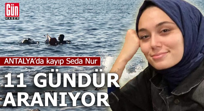 11 gündür kayıp Seda Nur, aranıyor