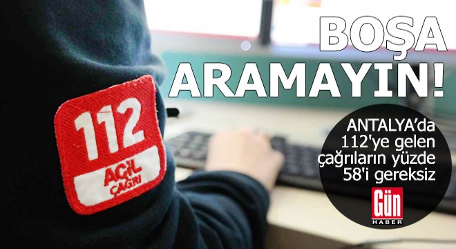 112'ye gelen çağrıların yüzde 58'i gereksiz