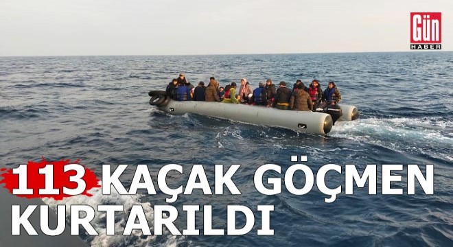 113 kaçak göçmen kurtarıldı