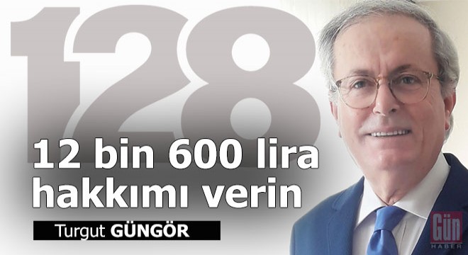 12 bin 600 lira hakkımı verin...