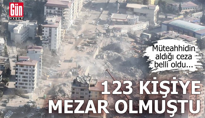 123 kişiye mezar olmuştu: Müteahhidin aldığı ceza belli oldu