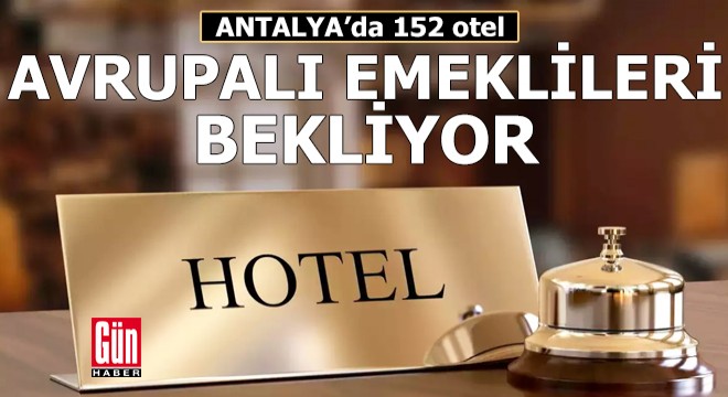 152 otel Avrupalı emeklileri bekliyor