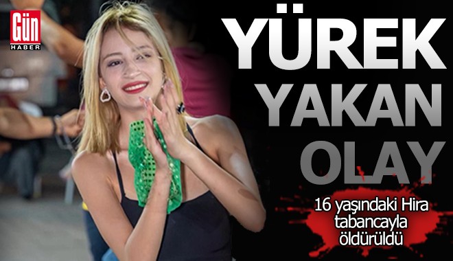 16 yaşındaki Hira, tabancayla öldürüldü