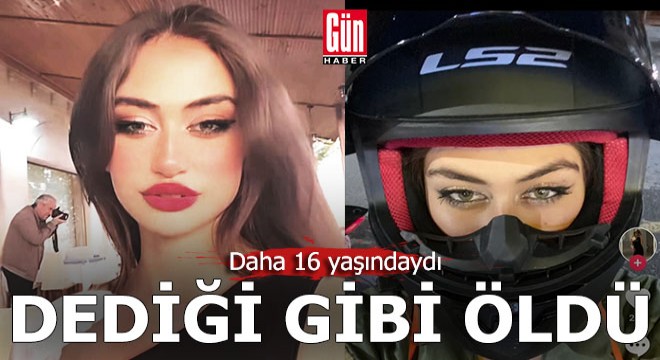 16 yaşındaydı, dediği gibi hayatını kaybetti