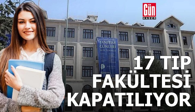 17 tıp fakültesi kapatılıyor