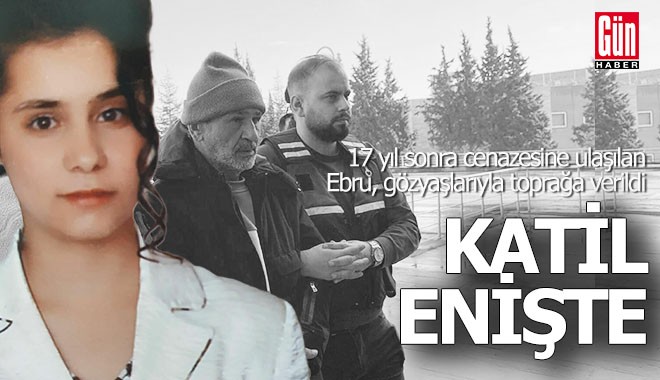 17 yıl önceki cinayetin faili enişte çıktı