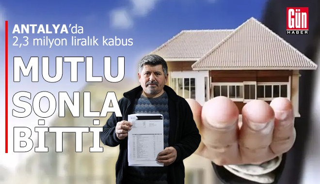 2,3 milyon liralık kabus mutlu sonla bitti