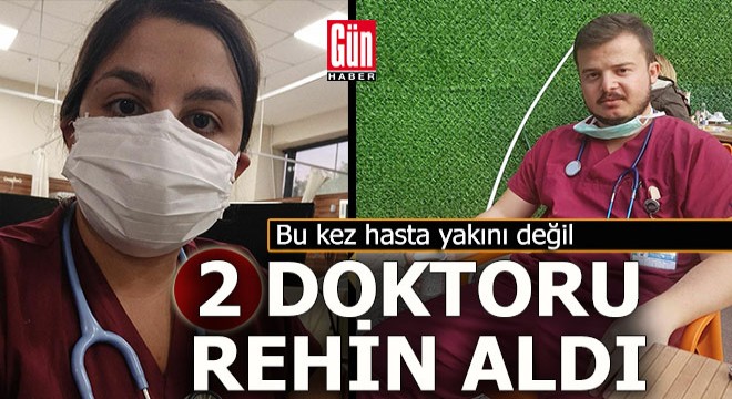 2 doktoru rehin aldı, tehdit etti