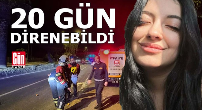 20 gün süren yaşam mücadelesini kaybetti