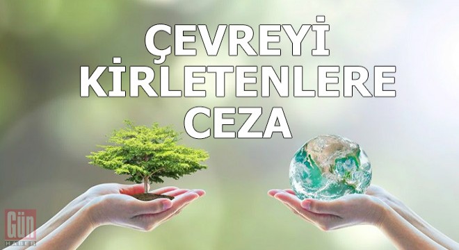 2020 de çevreyi kirletenlere 16 milyon TL ceza