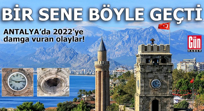 Antalya'da 2022'ye damga vuran olaylar!
