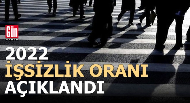 2022 işsizlik oranı açıklandı