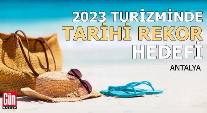 2023 turizminde tarihi rekor hedefi