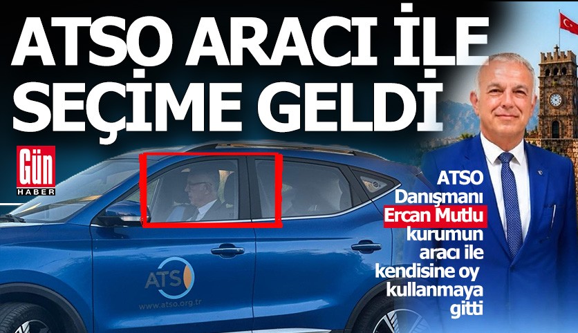 ATSO seçiminde kendisine oy vermek için kurumun aracıyla geldi