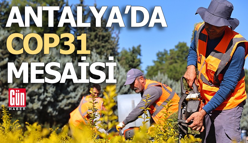 Antalya Büyükşehir'den COP31 mesaisi