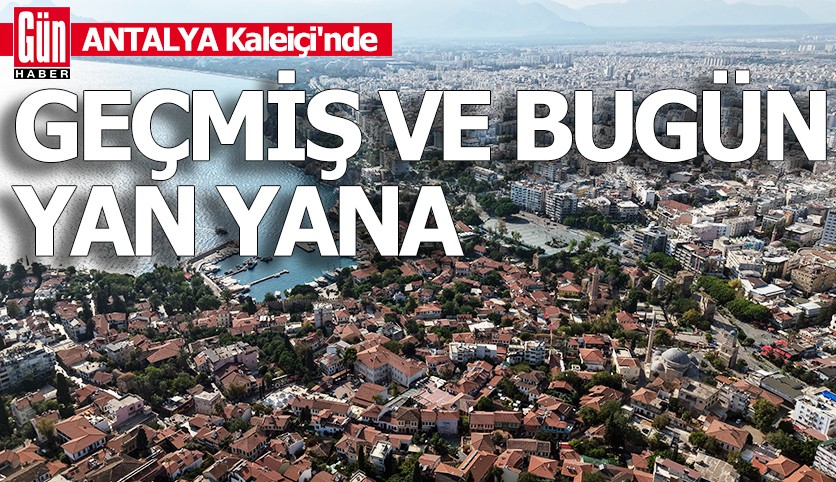 Antalya Kaleiçi'nde geçmiş ve bugün yan yana