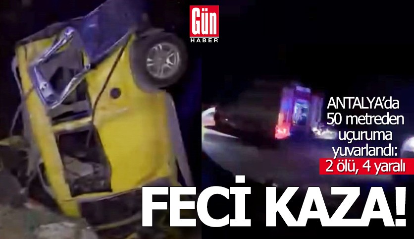Antalya’da  50 metreden uçuruma yuvarlandı: 2 ölü, 4 yaralı