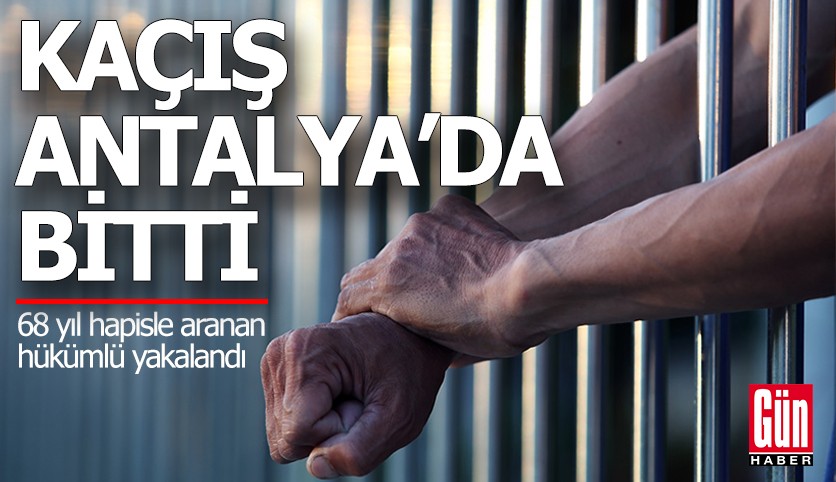 Antalya'da 68 yıl hapisle aranan hükümlü yakalandı