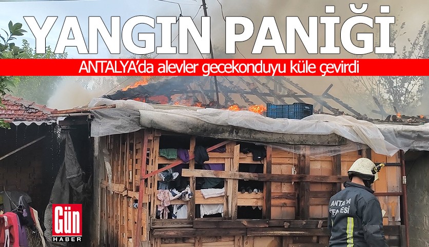 Antalya'da alevler gecekonduyu küle çevirdi