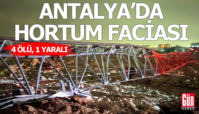 Antalya'da hortum faciası! 4 ölü, 1 yaralı